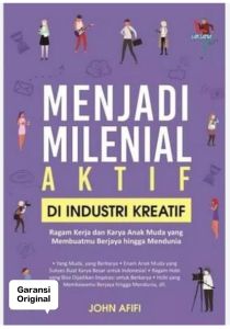 Menjadi Milenial Aktif di Industri Kreatif by. John Afifi