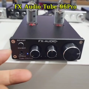 Tube 06Pro Pre Đèn Chính Hãng FX Audio - Âm Thanh Ấm Áp Mượt Mà