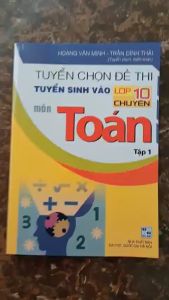 Sách - Tuyển Chọn Đề Thi Tuyển Sinh Vào Lớp 10 Chuyên Môn Toán Tập 1