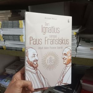 DARI IGNATIUS SAMPAI PAUS FRANSISKUS JESUIT DALAM PUSARAN SEJARAH