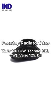 Karet Penutup-Tutup-Cap Air-Water Cadangan-Reserve Radiator Atas Honda Vario 110 Karbu-CW-CBS & Vario Techno 125 Old-LED-New 2018 & Vario 150 Lama-New