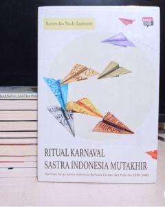 Buku Sastra Ritual Karnaval Sastra Indonesia Mutakhir : Apresiasi Karya Sastra Indonesia Berbasis Cerpen Dan Puisi Era 1990-2000 Penulis : Satmoko Budi Santoso