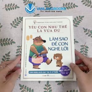 Sách - Làm Sao Để Con Nghe Lời-Bộ Yêu Con Như Thế Là Vừa Đủ - Vanlangbooks