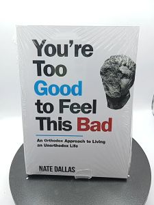 Youre Too Good to Feel This Bad: An Orthodox Approach to Living an Unorthodox Life by Nate Dallas