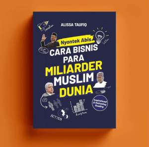 Nyontek Abis Cara Bisnis Para Miliarder Muslim Dunia