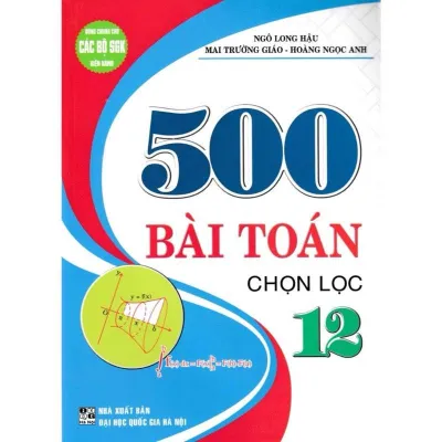 Sách - 500 Bài Toán Chọn Lọc 12 (Dùng Chung Cho Các Bộ SGK Hiện Hành)