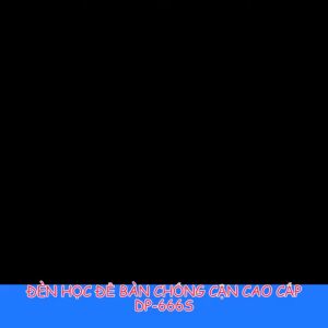 ĐÈN HỌC ĐỂ BÀN CHỐNG CẬN CAO CẤP DP-666S