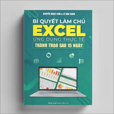 Bí Quyết Làm Chủ Excel Ứng Dụng Thực Tế Thành Thạo Sau 15 Ngày