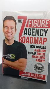 The Seven Figure Agency Roadmap by Josh Nelson