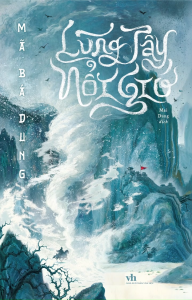 Lũng Tây Nổi Gió (Tác giả: Mã Bá Dung) - Số Lượng Có Hạn