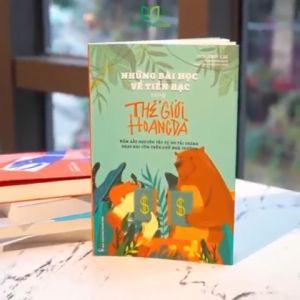 Sách: Những Bài Học Về Tiền Bạc Cùng Thế Giới Hoang Dã -Nắm Bắt Nguyên Tắc Tự Do Tài Chính Ngay Khi Còn Trên Ghế Nhà Trường