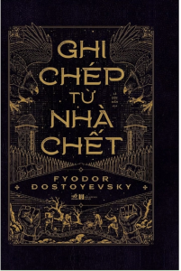 Sách - Ghi Chép Từ Nhà Chết (Tác giả: Fyodor Dostoyevsky)