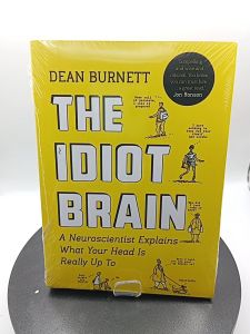 The Idiot Brain: A Neuroscientist Explains What Your Head is Really Up To by Dean Burnett [High Quality Paperback]