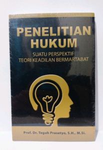 Buku Hukum  Penelitian Hukum : Suatu Perspektif Teori Keadilan Bermartabat Penulis : Prof. Dr. Teguh Prasetyo S. H. M. Si