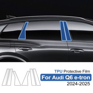 Car B-C-Pillars Transparent TPU Protective Film For AUDI Q6 e-tron 2024-25 Anti-scratch Repair PPF Film Auto Accessories Refit