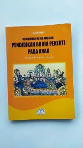 Menumbuhkembangkan Pendidikan Budhi Pekerti pada Anak buku