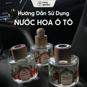 Nước Hoa Ô Tô HENY GARDEN Cao Cấp - Nước Hoa Xe Hơi Tinh Dầu Thơm Xe Ô Tô Khử Mùi Chống Say Xe Mùi Hương Thư Giãn