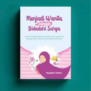 MENJADI WANITA SEINDAH BIDADARI SURGA: Tips-Trik Menjadi Muslimah Cerdas Cantik Sukses