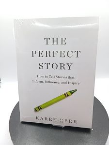 The Perfect Story: How to Tell Stories that Inform Influence and Inspire by Karen Eber [High Quality Paperback]
