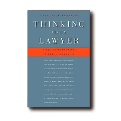 Thinking Like a Lawyer A New Introduction to Legal Reasoning by Frederick Schauer