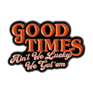 Good Times Enamel Pins Aint We Lucky We Gotem Brooches Lapel Badges Clothes Cool Punk Old School Jewelry Gift for Friends