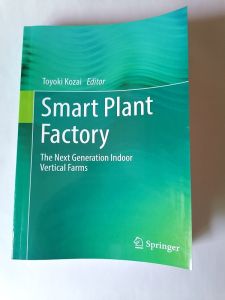 Smart Plant Factory: The Next Generation Indoor Vertical Farms by Toyoki Kozai { color printed version ]