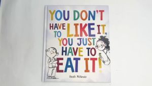 You Dont Have to Like It You Just Have to Eat It Story Book About Life Lessons