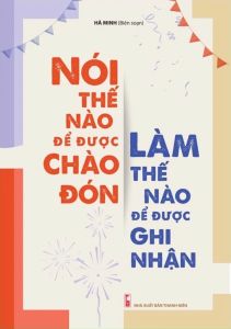 Nói Thế Nào Để Được Chào Đón Làm Thế Nào Để Được Ghi Nhận