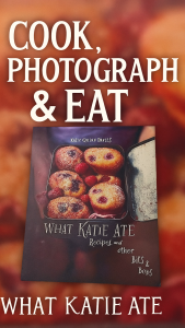 WHAT KATIE ATE Recipes and other BITS & Bobs หนังสือทำอาหาร โดย เคที ควิน เดวีส์ ช่างภาพอาหารมากฝีมือและนักทำอาหารโฮมเมดผู้หลงใหลการเข้าครัว