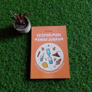 CKLIK MEDIA : BUKU REFERENCE : EKSPERIMEN MENAKJUBKAN : 60+ Sains Seru dengan Percobaan Sederhana