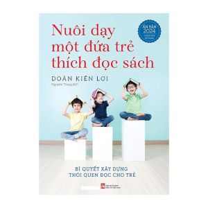 Nuôi Dạy Một Đứa Trẻ Thích Đọc Sách (Tái Bản)