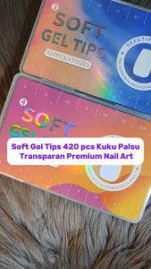 Soft Gel Tips 420 pcs Kuku Palsu Transparan Premium Nail Art [15 Ukuran per box]