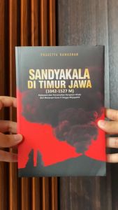 Buku Sandyakala di Timur Jawa (1042-1527 M) Kejayaan dan Keruntuhan Kerajaan Hindu dari Mataram Kuno