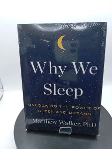 Why We Sleep: Unlocking the Power of Sleep and Dreams by Matthew Walker PhD