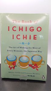The Book of Ichigo Ichie: The Art of Making the Most of Every Moment the Japanese Way
