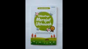 Buku Motivasi Islam Nikmatnya Merajut Ukhuwah
