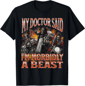 My Doctor Said Im Morbidly A Beast Comfortable and Soft Breathable Street Hip Hop Fashionable Tendy Funny Mens Clothing Tee