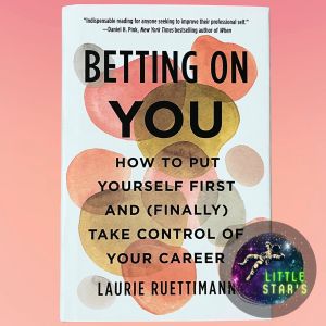 Betting on You: How to Put Yourself First and (Finally) Take Control of Your Career by Laurie Ruettimann
