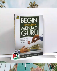 Begini Seharusnya Menjadi Guru ORIGINAL Panduan Lengkap Metodologi Pengajaran Cara Rasulullah
