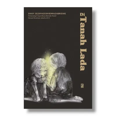 NOVEL DI TANAH LADA By ZIGGY ZEZSYAZEOVIENNAZABRIZKIE (Pemenang Il Sayembara Menulis Novel Dewan Kesenian Jakarta 2014)