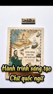 Hành Trình Sáng Tạo Chữ Quốc Ngữ - Chữ Viết Tiếng Việt Ra Đời Như Thế Nào - Sách Kim Đồng