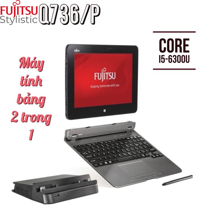 Laptop 2 trong 1 Fujitsu Q736 Core i7-6500U, 8gb ram, 256gb SSD, màn 13.3” Full HD IPS cảm ứng, màn hình tháo rời bàn phím