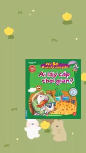 Sách - Rèn luyện kỹ năng sống cho trẻ (2-10 tuổi) - Dạy bé quản lý thời gian - Ai lấy cắp thời gian?