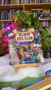 Delapan Kota Islam - Menyusuri Jejak Peninggalan Peradaban Islam - Al-Kautsar Kids