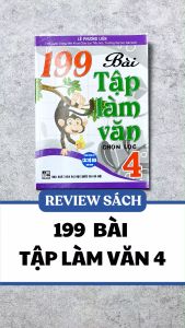 Sách - 199 Bài Tập Làm Văn Chọn Lọc 4 (Dùng Chung Cho Các Bộ SGK Hiện Hành) (HA) - Newshop