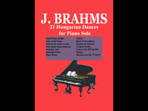 Johannes Brahms 21 Hungarian Dances for Piano solo (Trọn bộ 21 vũ điệu Hungary biên soạn cho Piano solo của J. Brahms)