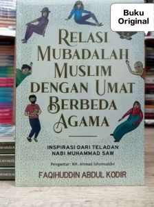Relasi Mubadalah Muslim dengan Umat Berbeda Agama : Inspirasi Dari Teladan Nabi Muhammad SAW Penulis: Faqihuddin Abdul Kodir