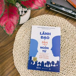 Lãnh Đạo Bằng Ngôn Từ: Mở Khóa Lối Giao Tiếp Và Truyền Đạt Của Nhà Lãnh Đạo Xuất Chúng