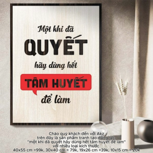 Tranh gỗ 3D cắt lớp – Một Khi Đã Quyết Hãy Dốc Hết Tâm HuyếtTrong công việc hay cuộc sống quyết định chỉ là bước đầu – hành động với tất cả đam mê và cam kết mới tạo nên khác biệt. Bức tranh truyền tải thông điệp mạnh mẽ: