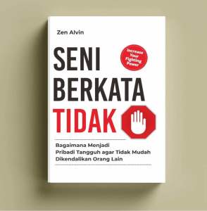 Buku Seni Berkata Tidak : Bagaimana Menjadi Pribadi Tangguh agar Tidak Mudah Dikendalikan Orang Lain